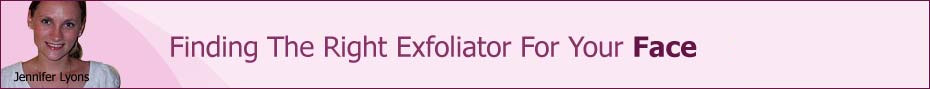 Finding The Right Exfoliator For Your Face