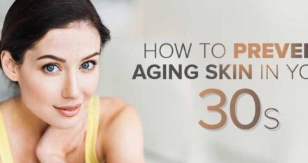 How To Prevent Aging Skin In Your 30s | Best Anti-Aging Skin Care